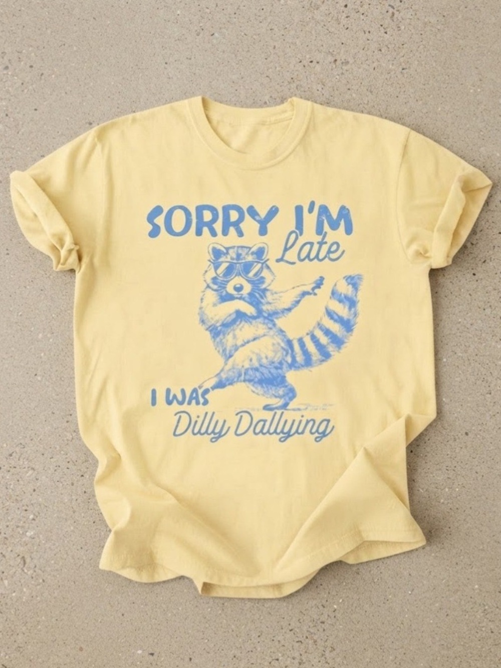 Sorry I’m Late Dilly Dallying Raccoon Yellow Funny Graphic Gildan T-Shirt